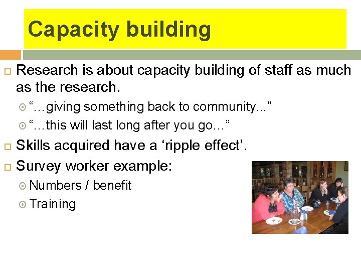 Capacity building Research is about capacity building of staff as much as the research.