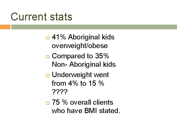 Current stats 41% Aboriginal kids overweight/obese Compared to 35% Non- Aboriginal kids Underweight went