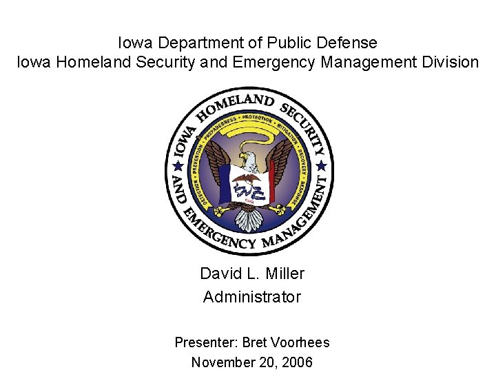 Iowa Department of Public Defense Iowa Homeland Security and Emergency Management Division David L.