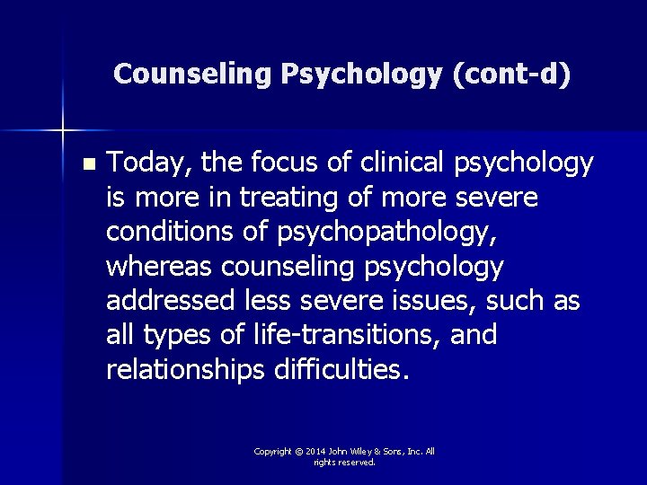 Counseling Psychology (cont-d) n Today, the focus of clinical psychology is more in treating