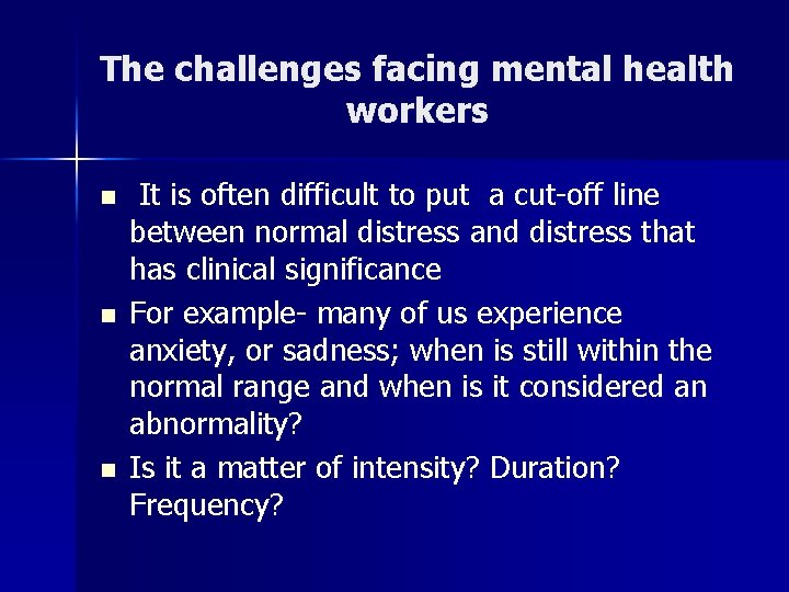 The challenges facing mental health workers n n n It is often difficult to