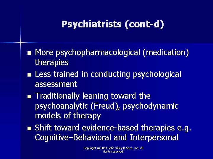 Psychiatrists (cont-d) n n More psychopharmacological (medication) therapies Less trained in conducting psychological assessment