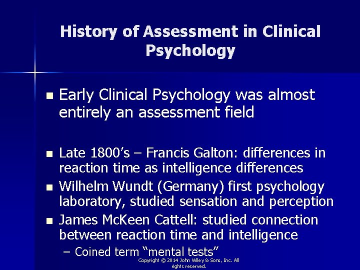 History of Assessment in Clinical Psychology n n Early Clinical Psychology was almost entirely