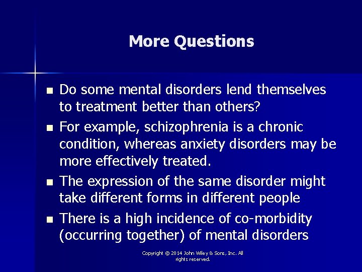 More Questions n n Do some mental disorders lend themselves to treatment better than