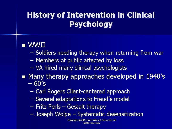 History of Intervention in Clinical Psychology n WWII – Soldiers needing therapy when returning