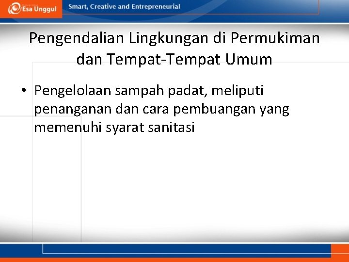 Pengendalian Lingkungan di Permukiman dan Tempat-Tempat Umum • Pengelolaan sampah padat, meliputi penanganan dan