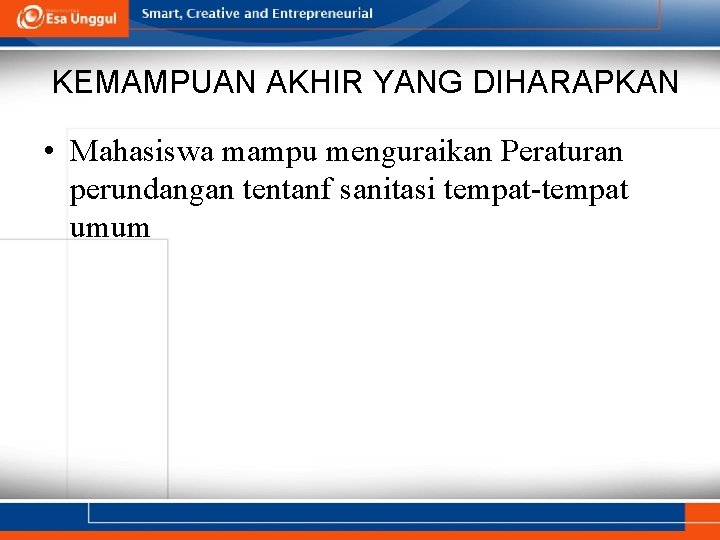 KEMAMPUAN AKHIR YANG DIHARAPKAN • Mahasiswa mampu menguraikan Peraturan perundangan tentanf sanitasi tempat-tempat umum