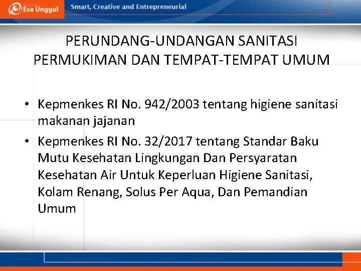 PERUNDANG-UNDANGAN SANITASI PERMUKIMAN DAN TEMPAT-TEMPAT UMUM • Kepmenkes RI No. 942/2003 tentang higiene sanitasi