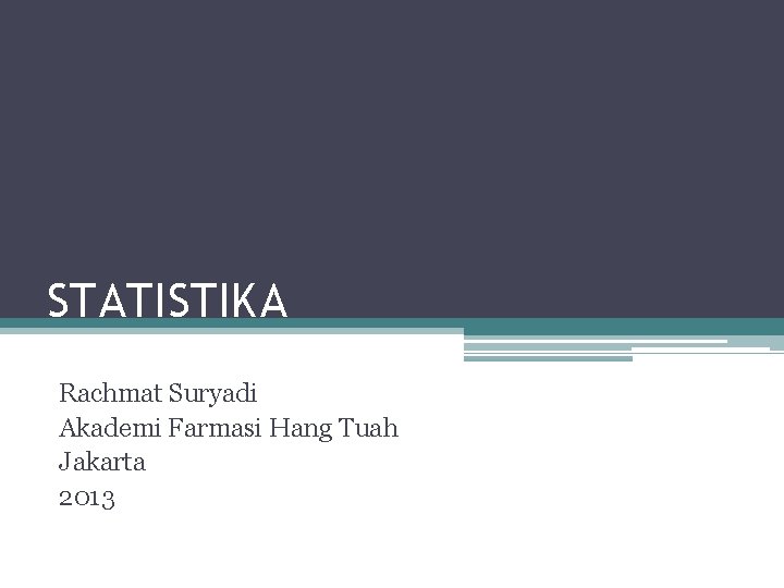 STATISTIKA Rachmat Suryadi Akademi Farmasi Hang Tuah Jakarta 2013 