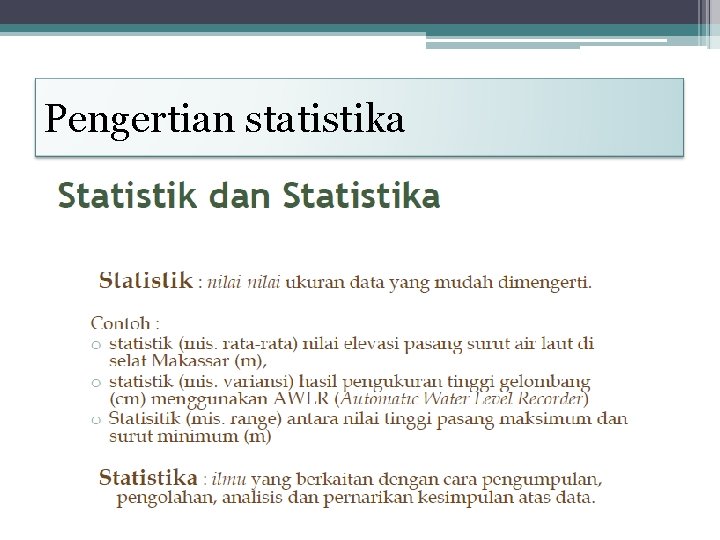 Pengertian statistika • De Muth (1999) “Statistics can be simply defined as the acqusition