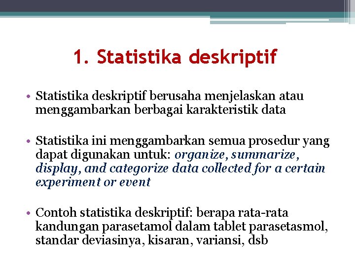 1. Statistika deskriptif • Statistika deskriptif berusaha menjelaskan atau menggambarkan berbagai karakteristik data •