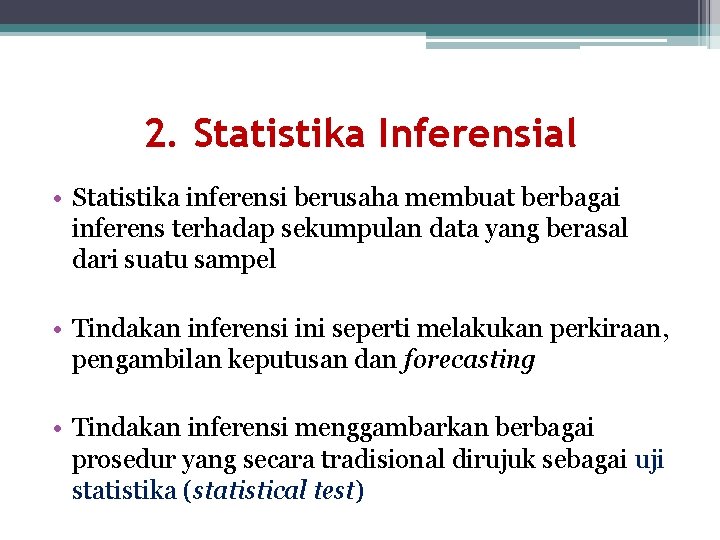 2. Statistika Inferensial • Statistika inferensi berusaha membuat berbagai inferens terhadap sekumpulan data yang