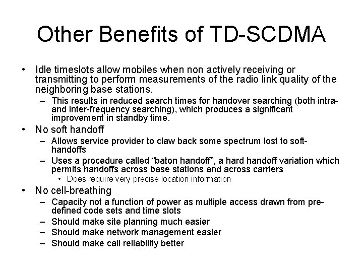 Other Benefits of TD-SCDMA • Idle timeslots allow mobiles when non actively receiving or