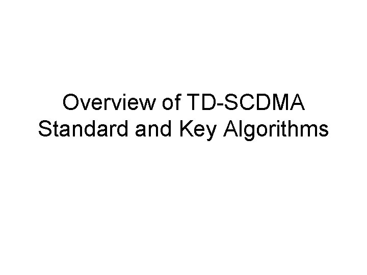 Overview of TD-SCDMA Standard and Key Algorithms 