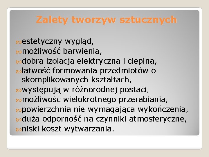 Zalety tworzyw sztucznych estetyczny wygląd, możliwość barwienia, dobra izolacja elektryczna i cieplna, łatwość formowania