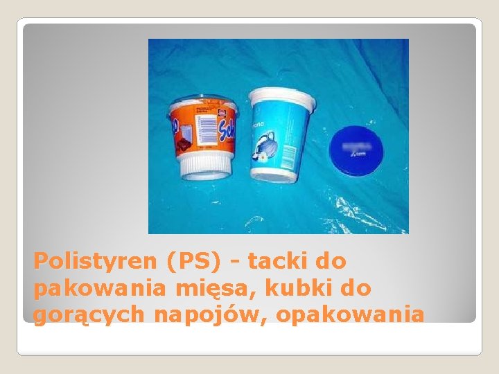 Polistyren (PS) - tacki do pakowania mięsa, kubki do gorących napojów, opakowania 