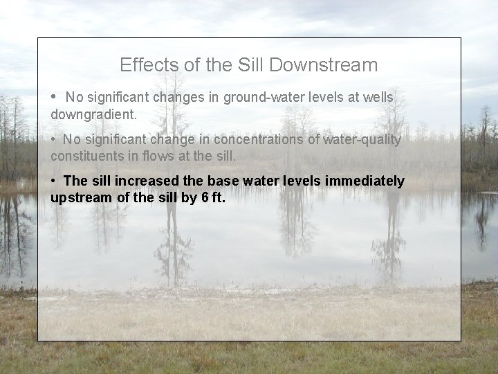 Effects of the Sill Downstream • No significant changes in ground-water levels at wells