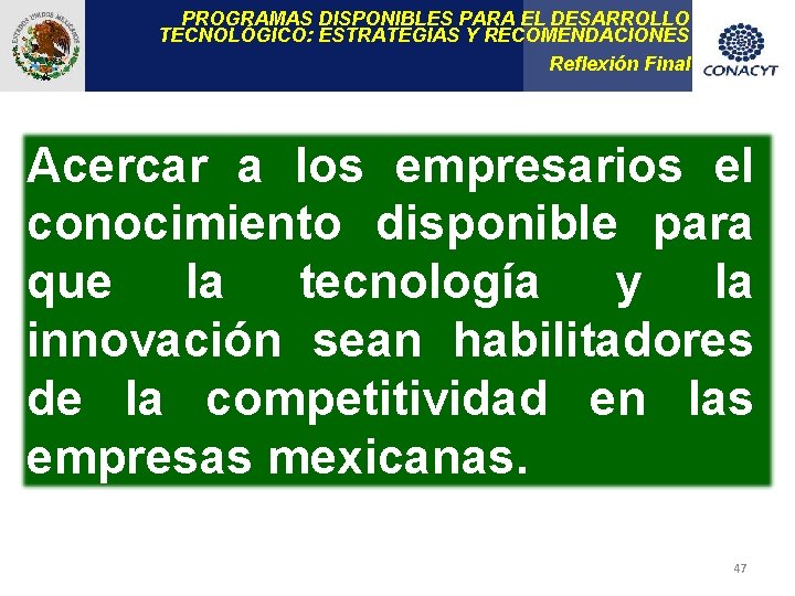 PROGRAMAS DISPONIBLES PARA EL DESARROLLO TECNOLÓGICO: ESTRATEGIAS Y RECOMENDACIONES Reflexión Final Acercar a los