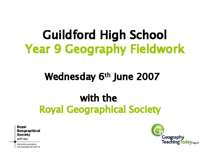Guildford High School Year 9 Geography Fieldwork Wednesday 6 th June 2007 with the
