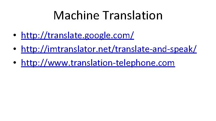 Machine Translation • http: //translate. google. com/ • http: //imtranslator. net/translate-and-speak/ • http: //www.