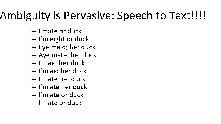 Ambiguity is Pervasive: Speech to Text!!!! – – – – – I mate or