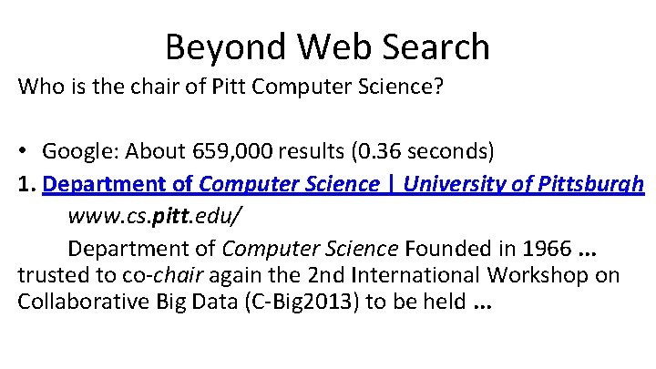 Beyond Web Search Who is the chair of Pitt Computer Science? • Google: About