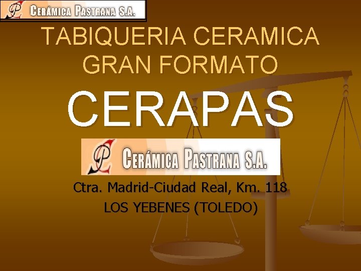 TABIQUERIA CERAMICA GRAN FORMATO CERAPAS CERAMICA PASTRANA, S. A. Ctra. Madrid-Ciudad Real, Km. 118