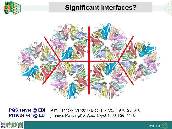 Significant interfaces? PQS server @ EBI (Kim Henrick) Trends in Biochem. Sci. (1998) 23,