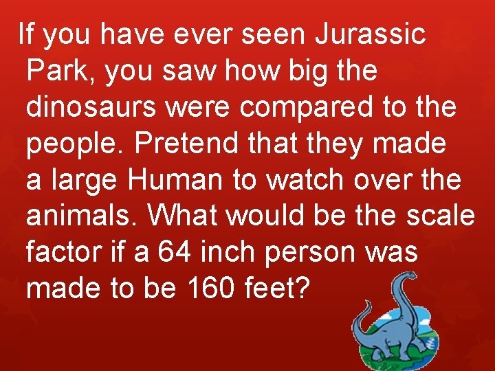 If you have ever seen Jurassic Park, you saw how big the dinosaurs were