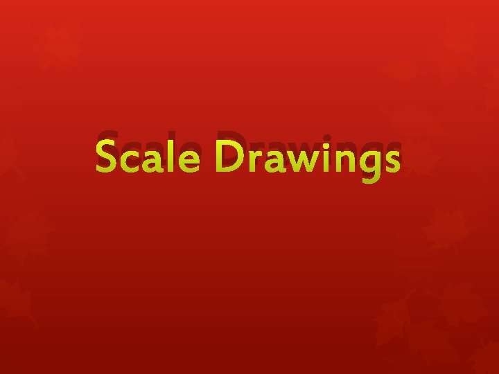 Scale Drawings 
