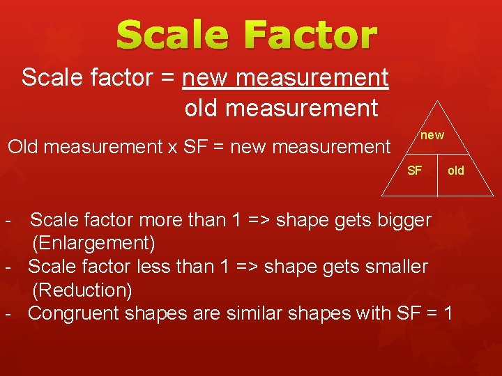 Scale Factor Scale factor = new measurement old measurement Old measurement x SF =