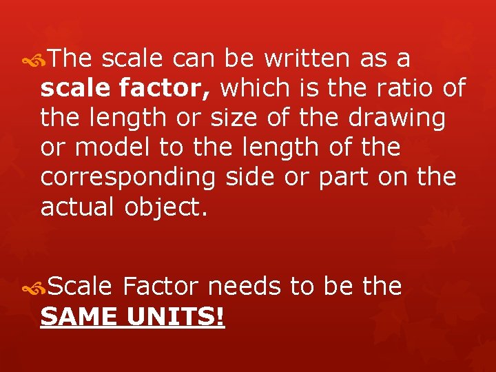  The scale can be written as a scale factor, which is the ratio