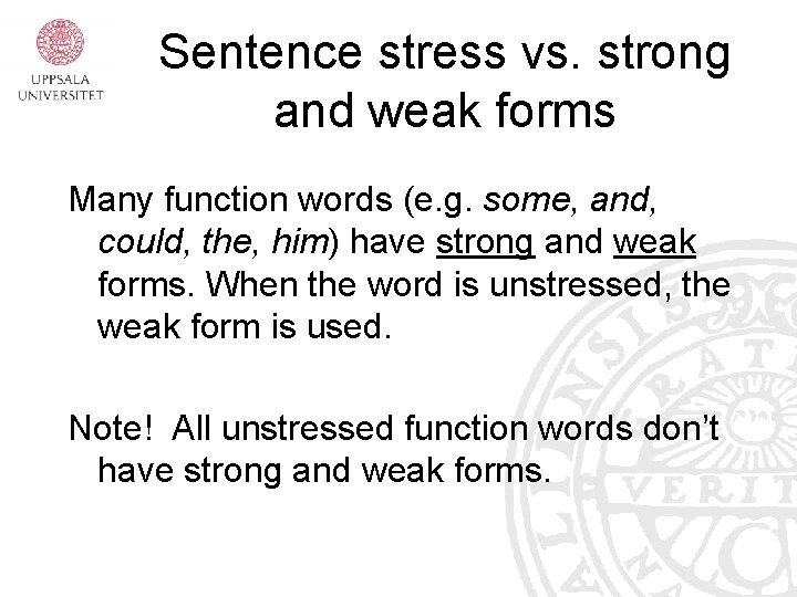 Sentence stress vs. strong and weak forms Many function words (e. g. some, and,