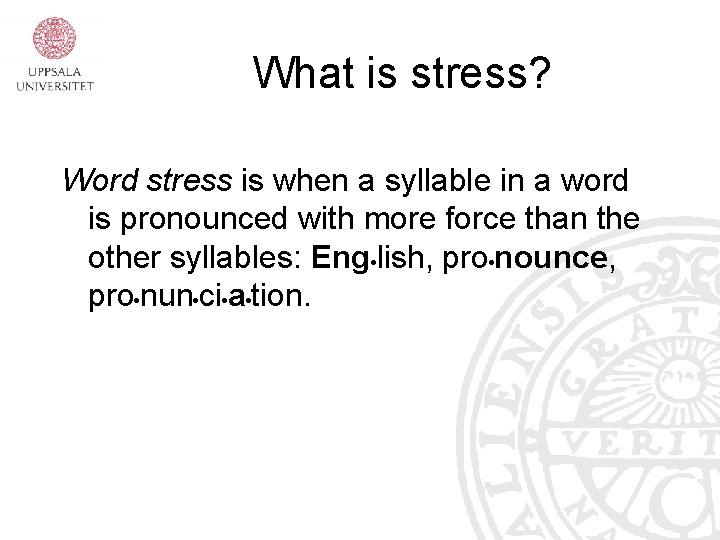 What is stress? Word stress is when a syllable in a word is pronounced