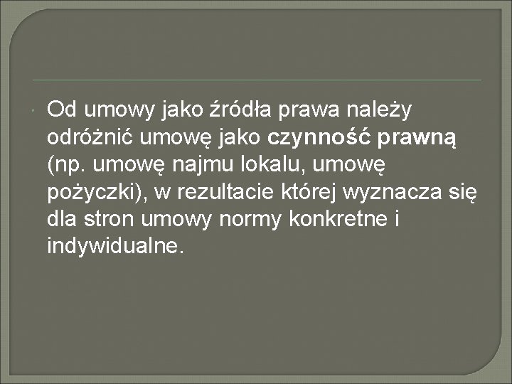 Od umowy jako źródła prawa należy odróżnić umowę jako czynność prawną (np. umowę Od umowy jako źródła prawa należy odróżnić umowę jako czynność prawną (np. umowę