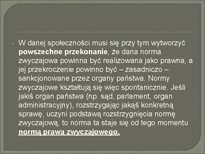 • W danej społeczności musi się przy tym wytworzyć powszechne przekonanie, że dana • W danej społeczności musi się przy tym wytworzyć powszechne przekonanie, że dana
