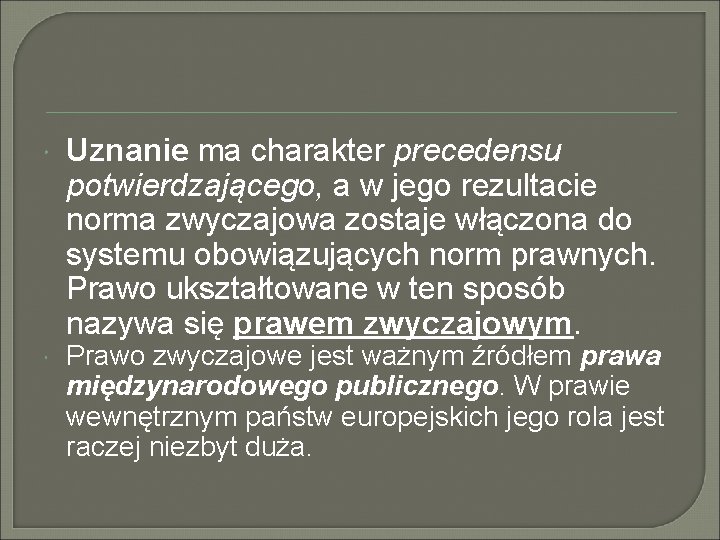 Uznanie ma charakter precedensu potwierdzającego, a w jego rezultacie norma zwyczajowa zostaje włączona Uznanie ma charakter precedensu potwierdzającego, a w jego rezultacie norma zwyczajowa zostaje włączona