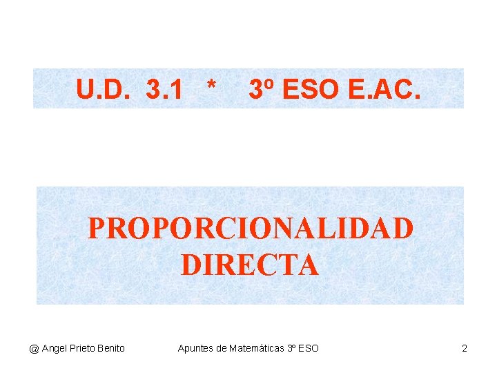 U. D. 3. 1 * 3º ESO E. AC. PROPORCIONALIDAD DIRECTA @ Angel Prieto