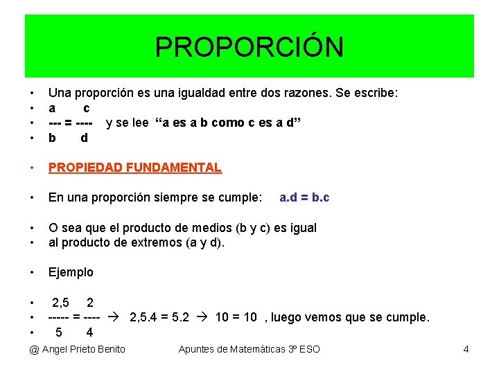 PROPORCIÓN • • Una proporción es una igualdad entre dos razones. Se escribe: a