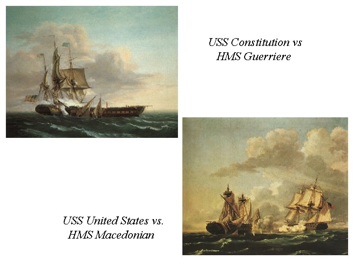 USS Constitution vs HMS Guerriere USS United States vs. HMS Macedonian 