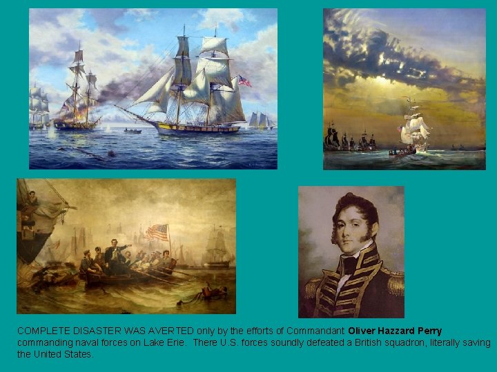 COMPLETE DISASTER WAS AVERTED only by the efforts of Commandant Oliver Hazzard Perry commanding