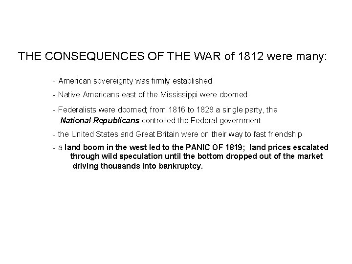 THE CONSEQUENCES OF THE WAR of 1812 were many: - American sovereignty was firmly