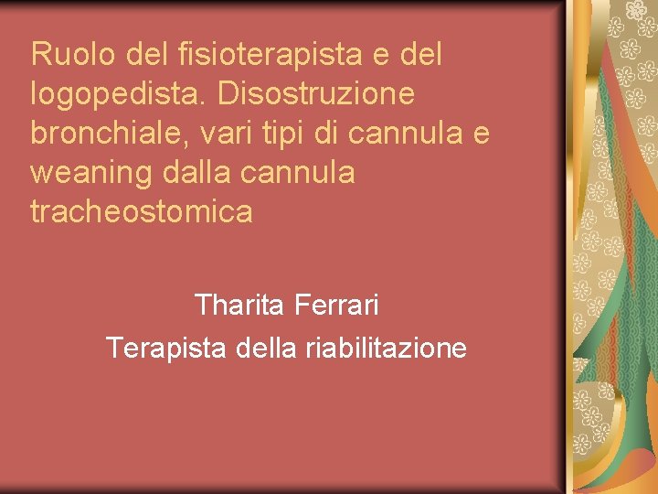 Ruolo del fisioterapista e del logopedista. Disostruzione bronchiale, vari tipi di cannula e weaning