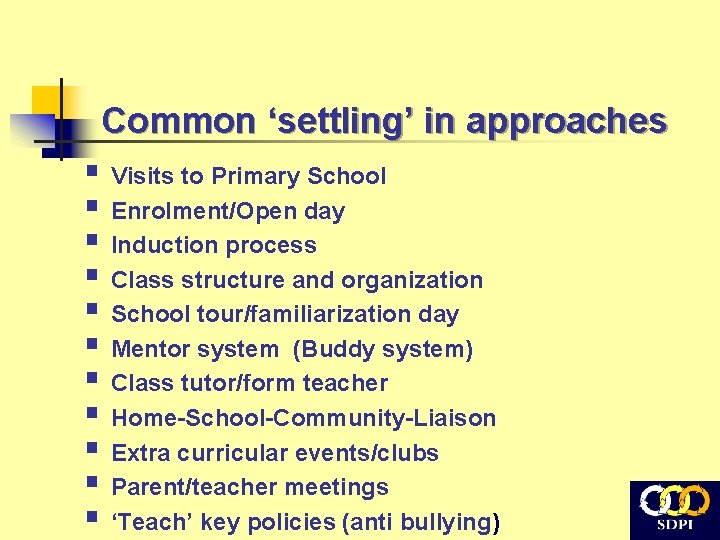 Common ‘settling’ in approaches § Visits to Primary School § Enrolment/Open day § Induction