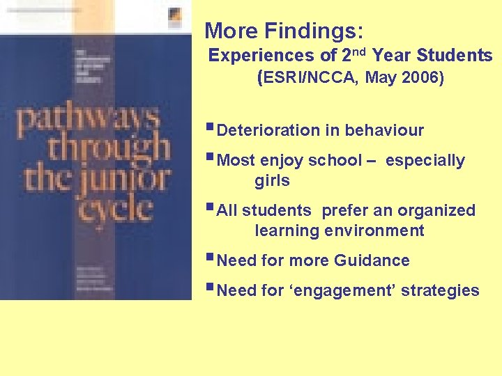 More Findings: Experiences of 2 nd Year Students (ESRI/NCCA, May 2006) §Deterioration in behaviour