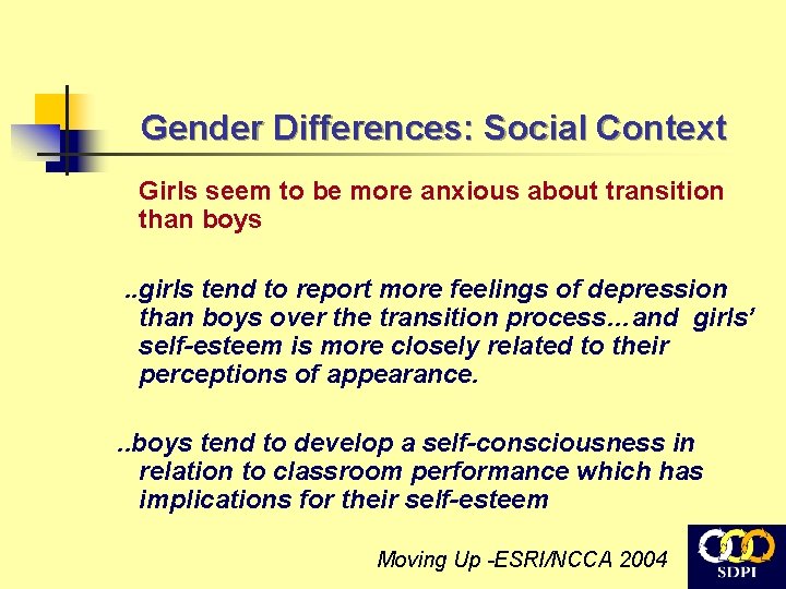 Gender Differences: Social Context Girls seem to be more anxious about transition than boys.