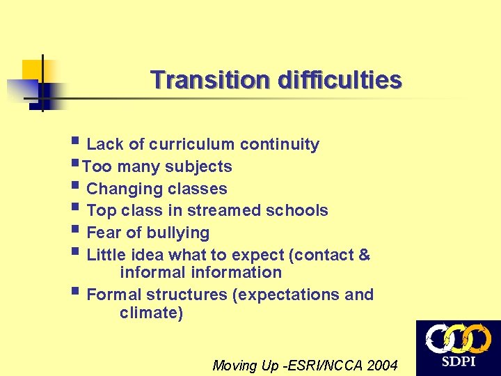 Transition difficulties § Lack of curriculum continuity §Too many subjects § Changing classes §