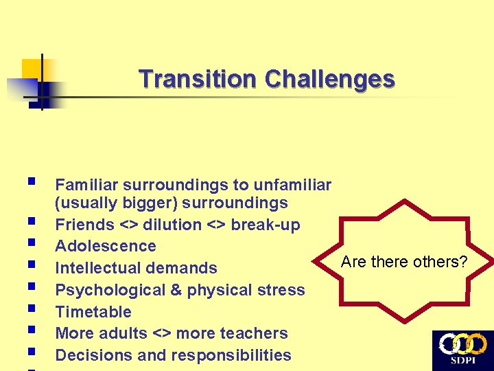 Transition Challenges § § § § Familiar surroundings to unfamiliar (usually bigger) surroundings Friends