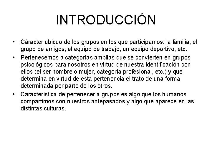 INTRODUCCIÓN • Cáracter ubicuo de los grupos en los que participamos: la familia, el