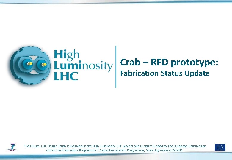 Crab – RFD prototype: Fabrication Status Update The Hi. Lumi LHC Design Study is